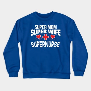 Super Mom, Super Wife, Super Nurse Design Crewneck Sweatshirt